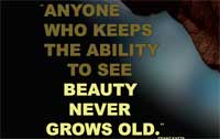 Anyone who keeps the ability to see beauty, never grows old